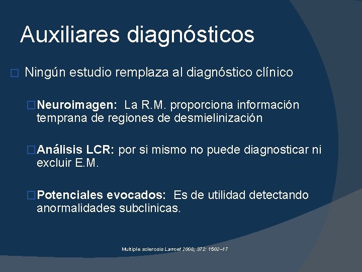 Auxiliares diagnósticos � Ningún estudio remplaza al diagnóstico clínico �Neuroimagen: La R. M. proporciona