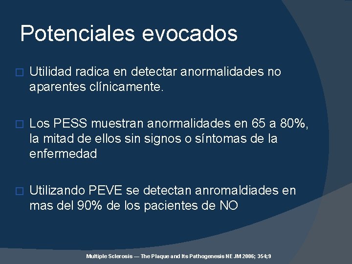 Potenciales evocados � Utilidad radica en detectar anormalidades no aparentes clínicamente. � Los PESS