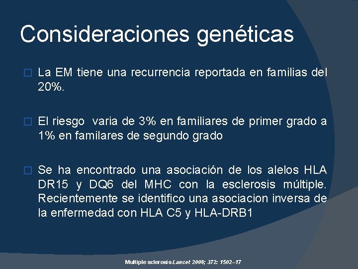 Consideraciones genéticas � La EM tiene una recurrencia reportada en familias del 20%. �