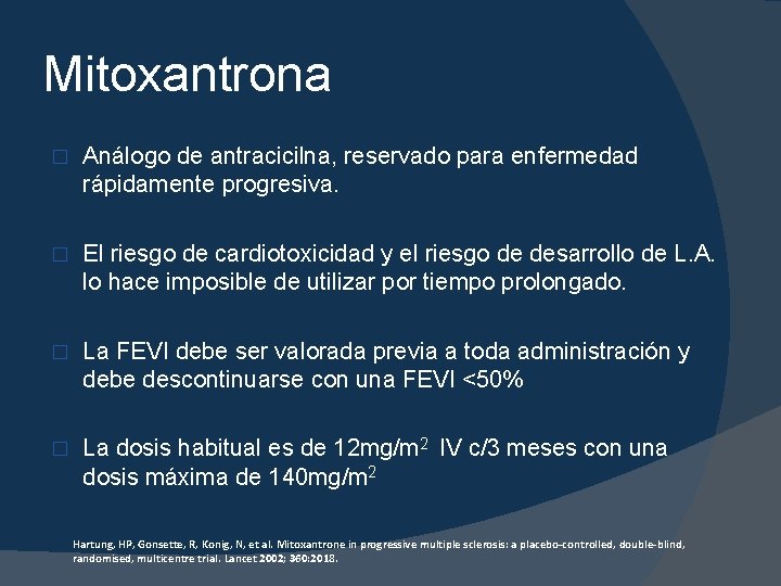 Mitoxantrona � Análogo de antracicilna, reservado para enfermedad rápidamente progresiva. � El riesgo de