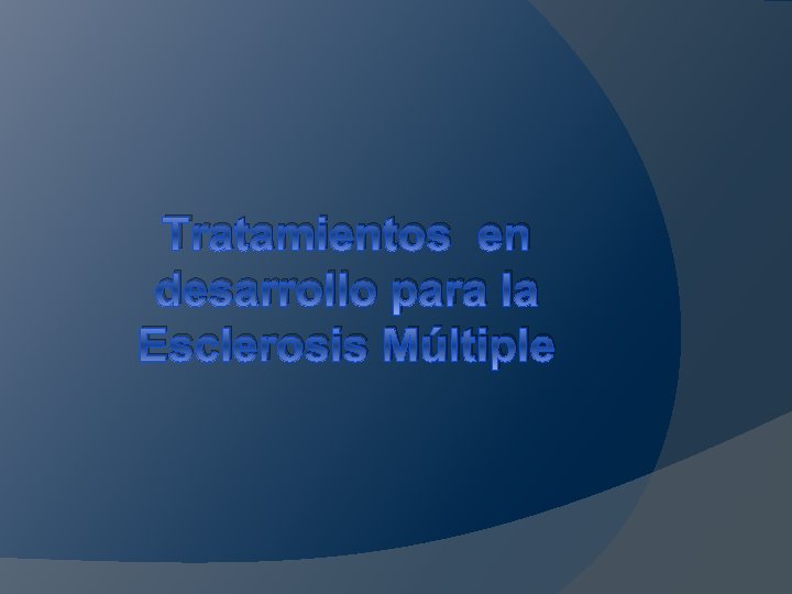 Tratamientos en desarrollo para la Esclerosis Múltiple 