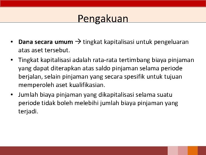 Pengakuan • Dana secara umum tingkat kapitalisasi untuk pengeluaran atas aset tersebut. • Tingkat