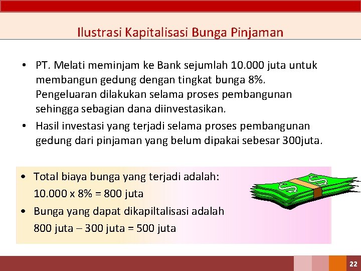 Ilustrasi Kapitalisasi Bunga Pinjaman • PT. Melati meminjam ke Bank sejumlah 10. 000 juta