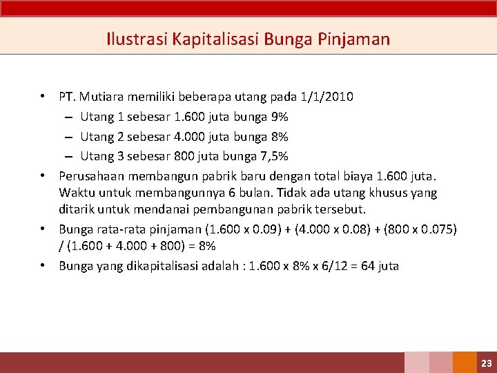 Ilustrasi Kapitalisasi Bunga Pinjaman • PT. Mutiara memiliki beberapa utang pada 1/1/2010 – Utang