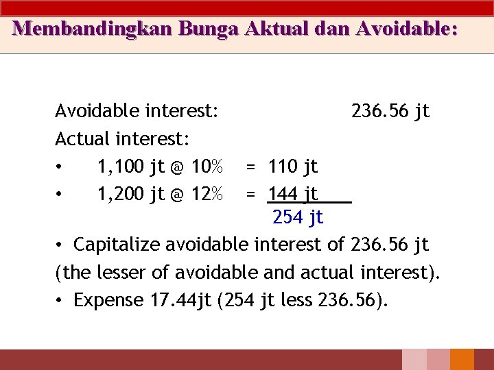 Membandingkan Bunga Aktual dan Avoidable: Avoidable interest: Actual interest: • 1, 100 jt @