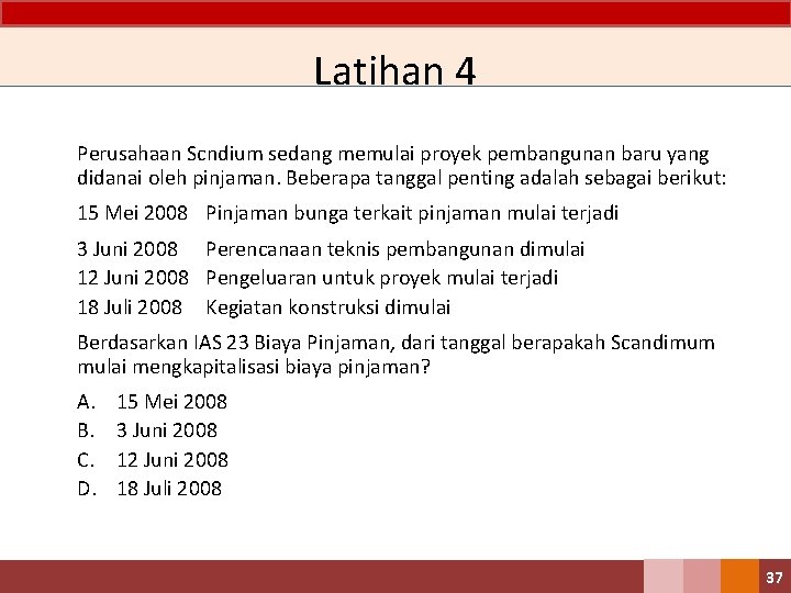Latihan 4 Perusahaan Scndium sedang memulai proyek pembangunan baru yang didanai oleh pinjaman. Beberapa