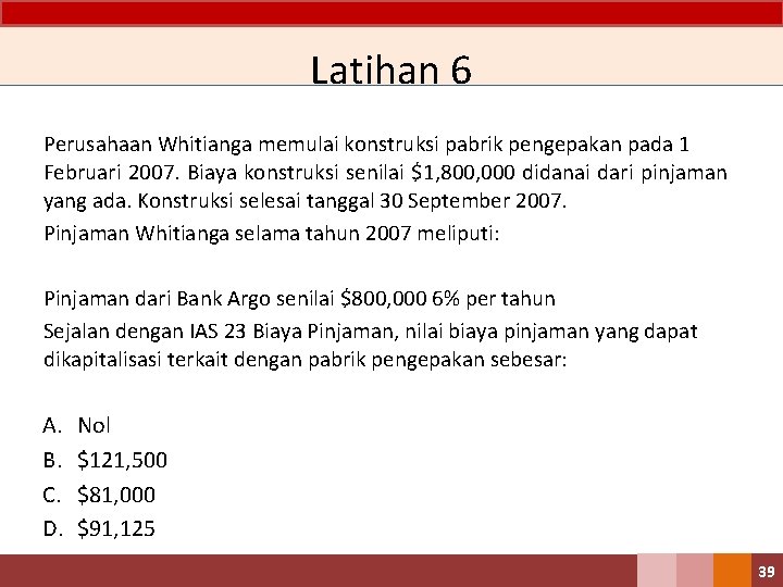 Latihan 6 Perusahaan Whitianga memulai konstruksi pabrik pengepakan pada 1 Februari 2007. Biaya konstruksi