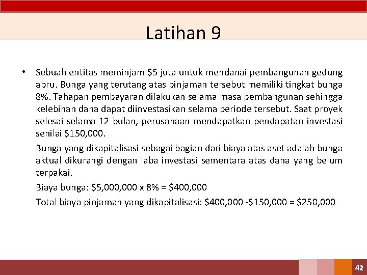 Latihan 9 • Sebuah entitas meminjam $5 juta untuk mendanai pembangunan gedung abru. Bunga