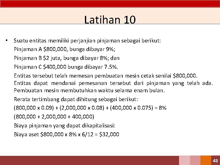 Latihan 10 • Suatu entitas memiliki perjanjian pinjaman sebagai berikut: Pinjaman A $800, 000,