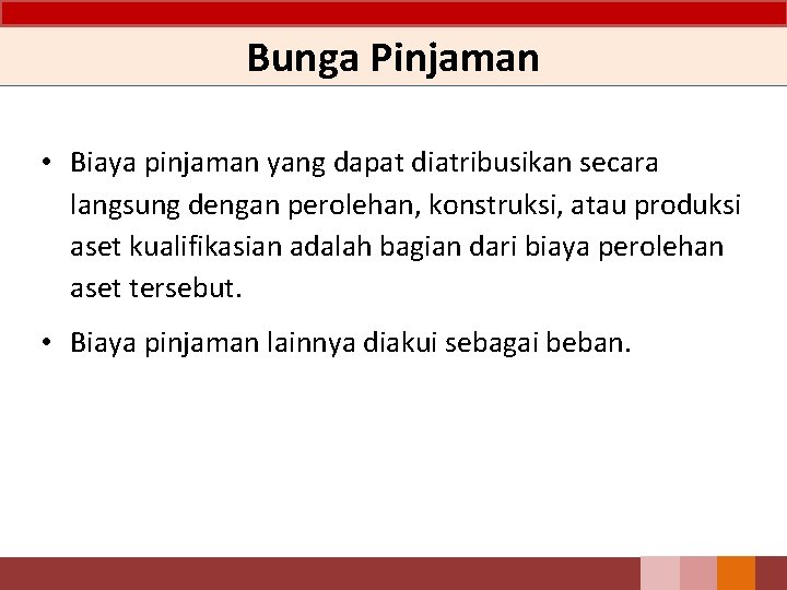 Bunga Pinjaman • Biaya pinjaman yang dapat diatribusikan secara langsung dengan perolehan, konstruksi, atau