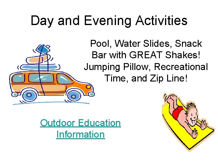 Day and Evening Activities Pool, Water Slides, Snack Bar with GREAT Shakes! Jumping Pillow,