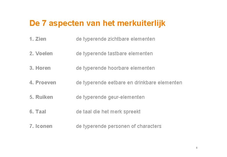 De 7 aspecten van het merkuiterlijk 1. Zien de typerende zichtbare elementen 2. Voelen