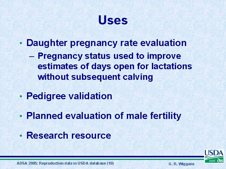 Uses • Daughter pregnancy rate evaluation – Pregnancy status used to improve estimates of