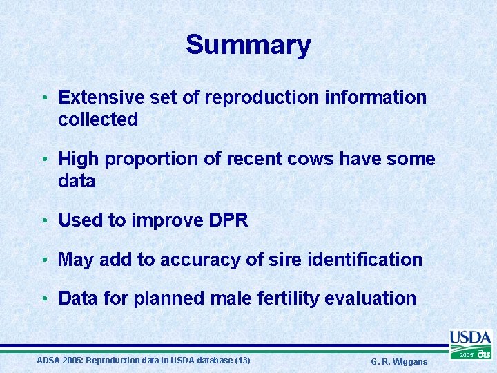 Summary • Extensive set of reproduction information collected • High proportion of recent cows