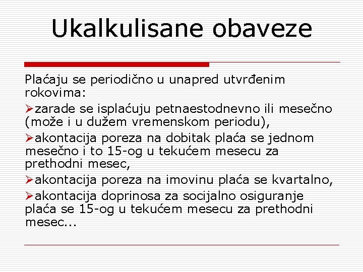 Ukalkulisane obaveze Plaćaju se periodično u unapred utvrđenim rokovima: Øzarade se isplaćuju petnaestodnevno ili