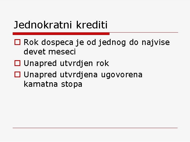 Jednokratni krediti o Rok dospeca je od jednog do najvise devet meseci o Unapred
