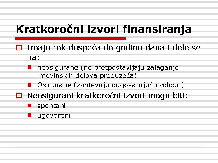 Kratkoročni izvori finansiranja o Imaju rok dospeća do godinu dana i dele se na: