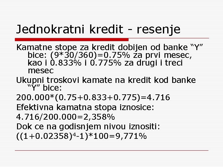 Jednokratni kredit - resenje Kamatne stope za kredit dobijen od banke “Y” bice: (9*30/360)=0.