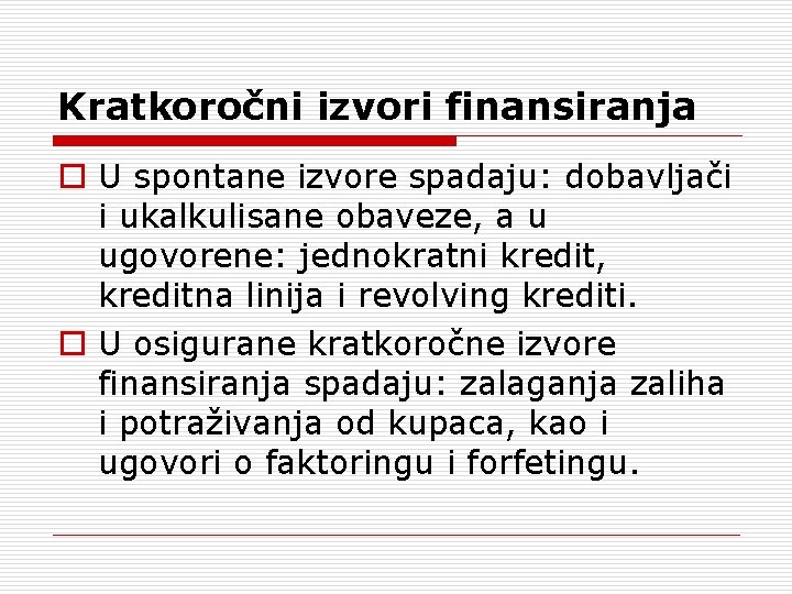 Kratkoročni izvori finansiranja o U spontane izvore spadaju: dobavljači i ukalkulisane obaveze, a u