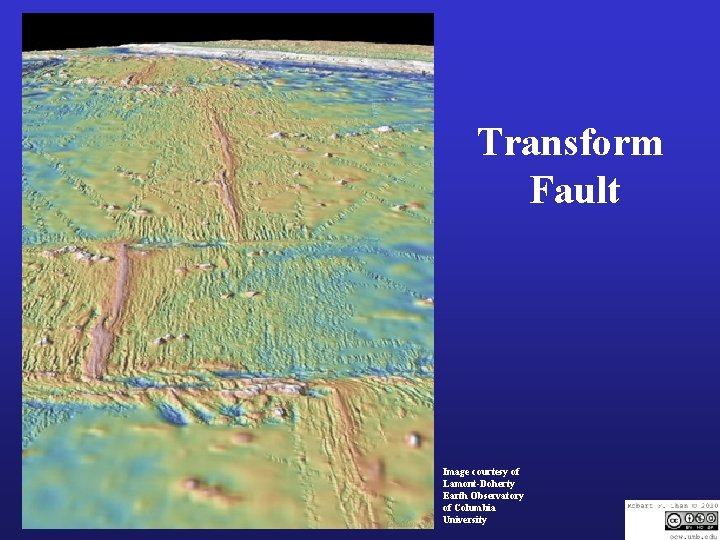 Transform Fault Image courtesy of Lamont-Doherty Earth Observatory of Columbia University 