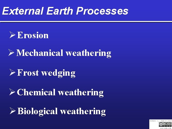 External Earth Processes Ø Erosion Ø Mechanical weathering Ø Frost wedging Ø Chemical weathering