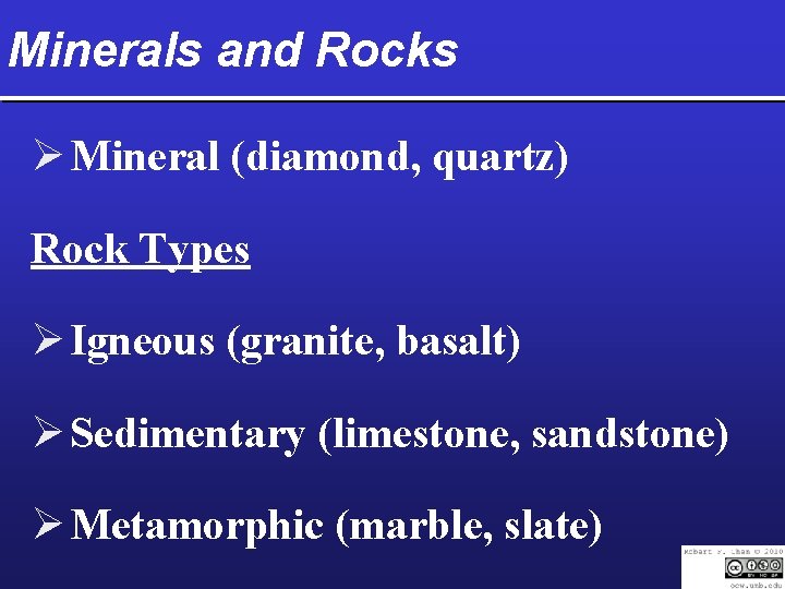 Minerals and Rocks Ø Mineral (diamond, quartz) Rock Types Ø Igneous (granite, basalt) Ø