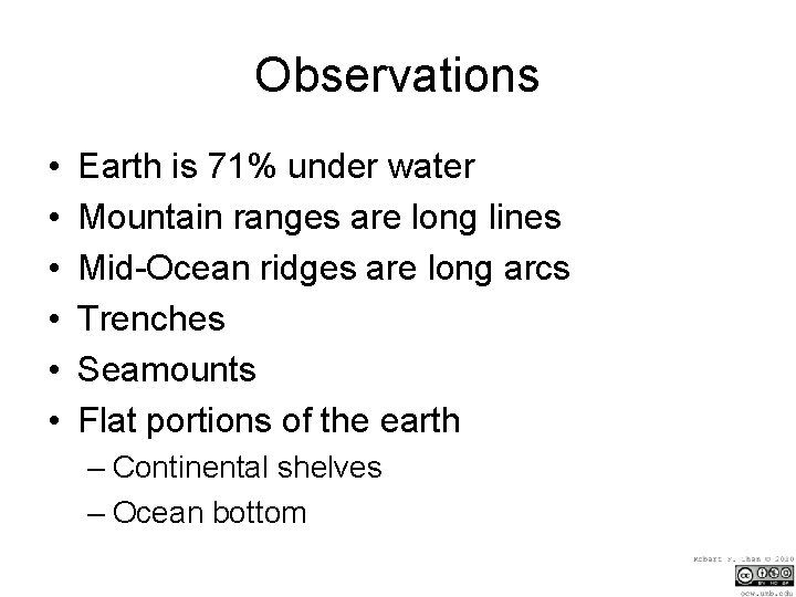 Observations • • • Earth is 71% under water Mountain ranges are long lines