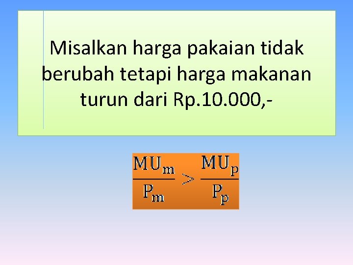 Misalkan harga pakaian tidak berubah tetapi harga makanan turun dari Rp. 10. 000, -