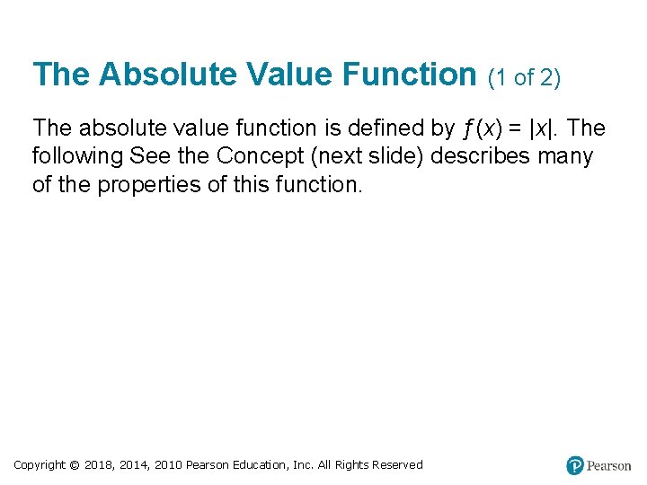 The Absolute Value Function (1 of 2) The absolute value function is defined by