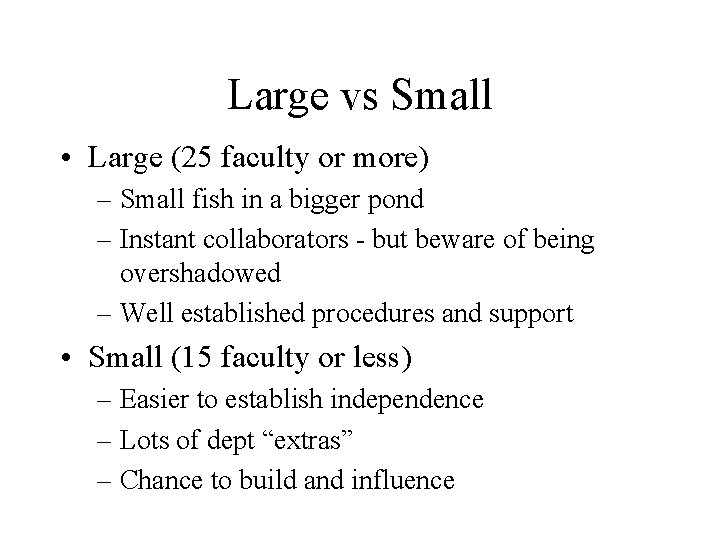 Large vs Small • Large (25 faculty or more) – Small fish in a