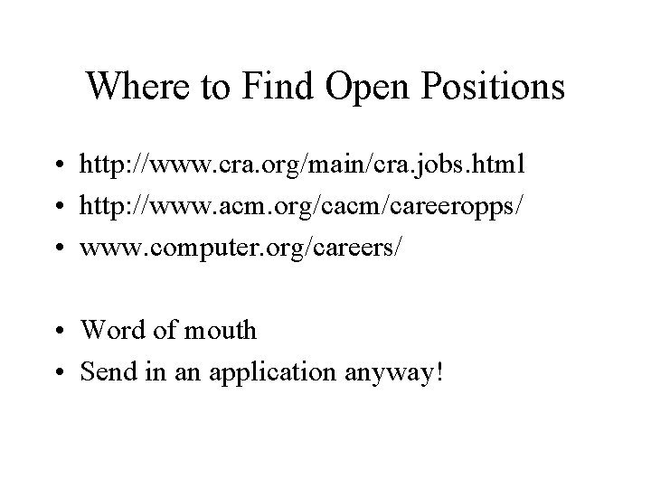 Where to Find Open Positions • http: //www. cra. org/main/cra. jobs. html • http: