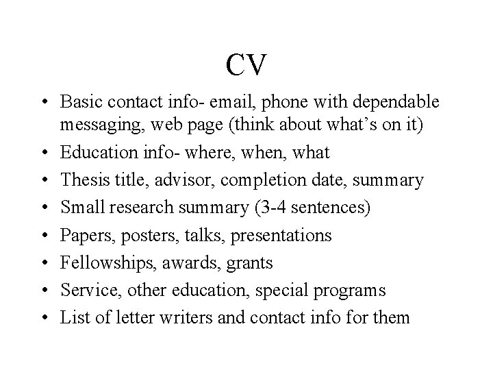 CV • Basic contact info- email, phone with dependable messaging, web page (think about