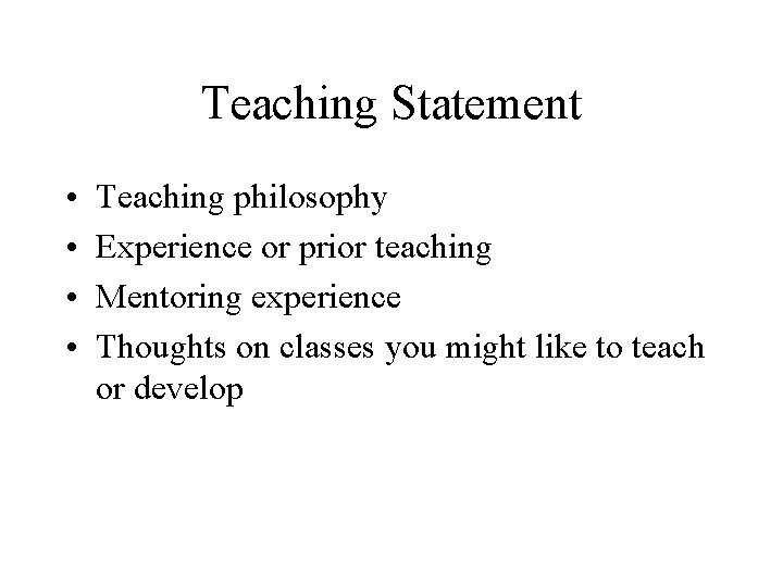 Teaching Statement • • Teaching philosophy Experience or prior teaching Mentoring experience Thoughts on