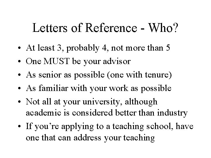 Letters of Reference - Who? • • • At least 3, probably 4, not