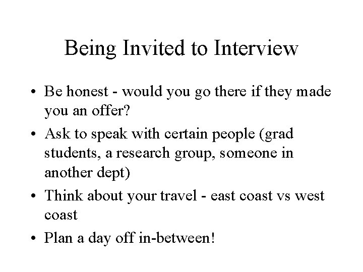 Being Invited to Interview • Be honest - would you go there if they