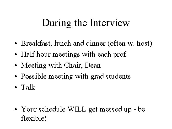 During the Interview • • • Breakfast, lunch and dinner (often w. host) Half
