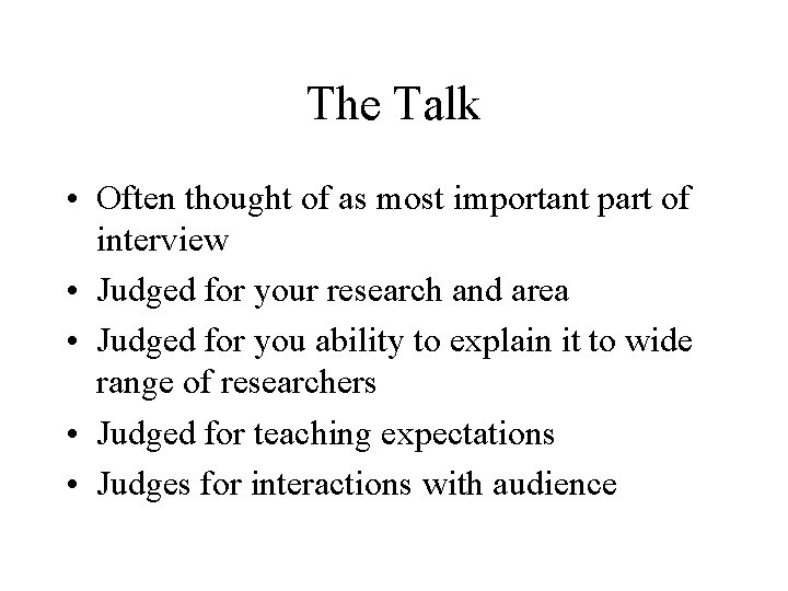 The Talk • Often thought of as most important part of interview • Judged