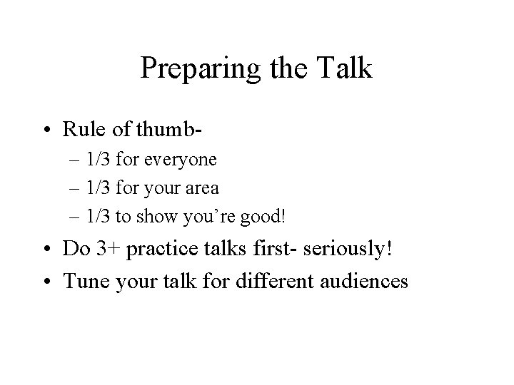 Preparing the Talk • Rule of thumb– 1/3 for everyone – 1/3 for your