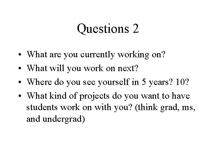 Questions 2 • • What are you currently working on? What will you work