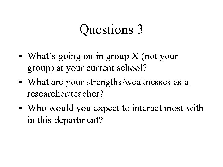 Questions 3 • What’s going on in group X (not your group) at your