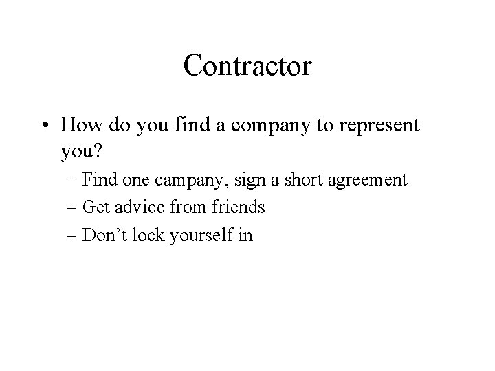 Contractor • How do you find a company to represent you? – Find one