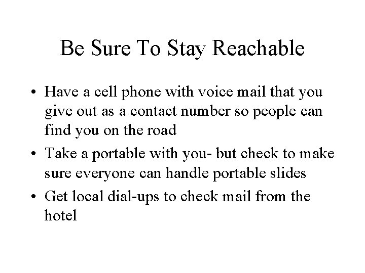 Be Sure To Stay Reachable • Have a cell phone with voice mail that