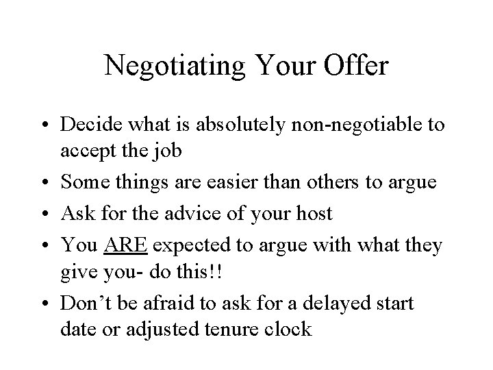Negotiating Your Offer • Decide what is absolutely non-negotiable to accept the job •