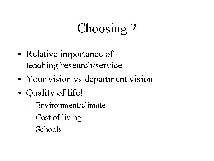 Choosing 2 • Relative importance of teaching/research/service • Your vision vs department vision •