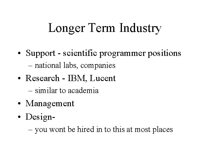 Longer Term Industry • Support - scientific programmer positions – national labs, companies •