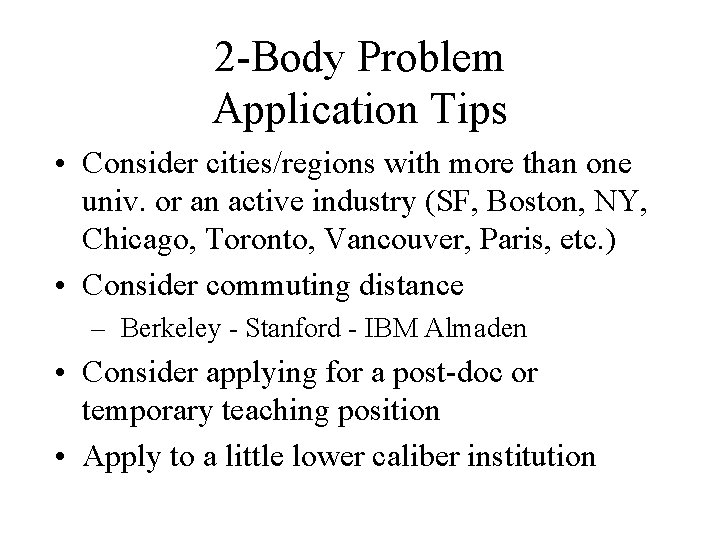 2 -Body Problem Application Tips • Consider cities/regions with more than one univ. or