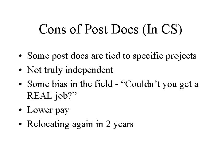 Cons of Post Docs (In CS) • Some post docs are tied to specific