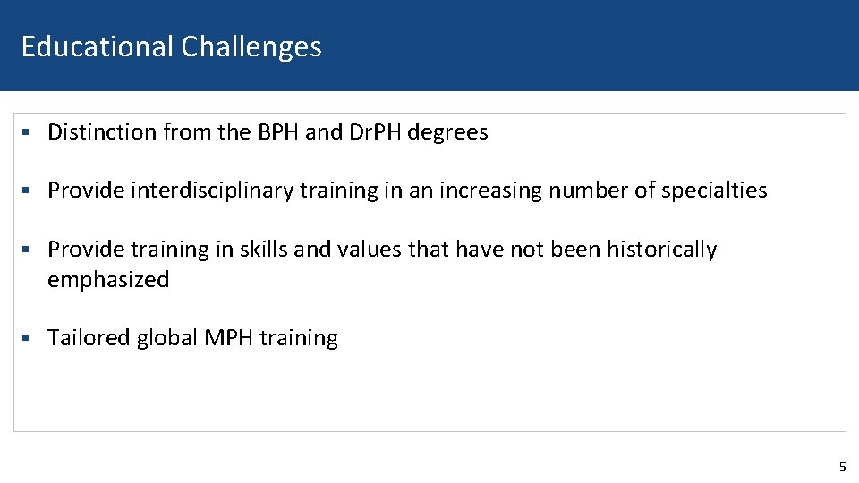 Educational Challenges § Distinction from the BPH and Dr. PH degrees § Provide interdisciplinary