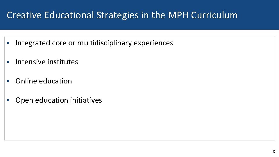 Creative Educational Strategies in the MPH Curriculum § Integrated core or multidisciplinary experiences §