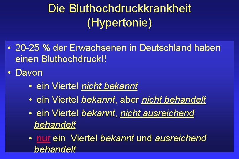 Die Bluthochdruckkrankheit (Hypertonie) • 20 -25 % der Erwachsenen in Deutschland haben einen Bluthochdruck!!